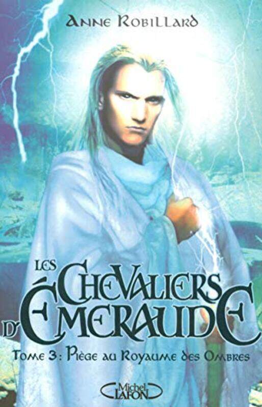 

Les Chevaliers dEmeraude, Tome 3 : Pi ge au Royaume des Ombres,Paperback by Anne Robillard