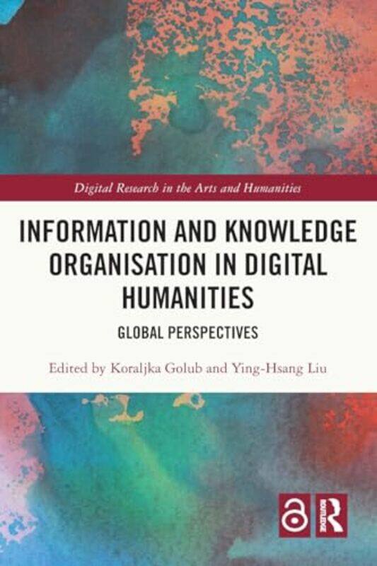 

Information and Knowledge Organisation in Digital Humanities by Eddy KrajcarLisa Tiivel-Paperback