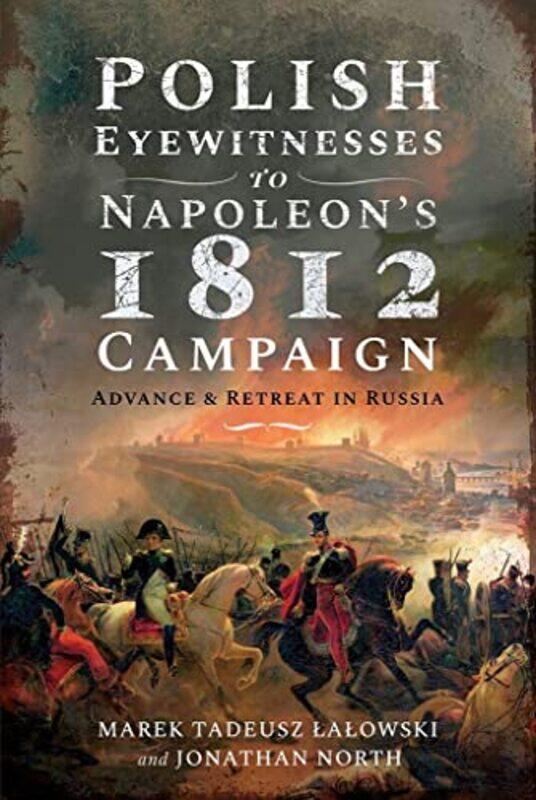 

Polish Eyewitnesses to Napoleons 1812 Campaign by Marek Tadeusz LalowskiJonathan North-Hardcover