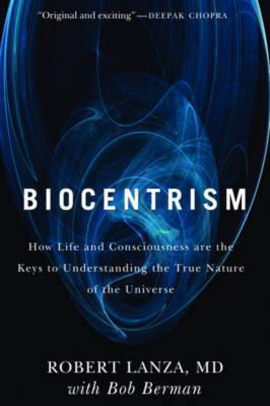 

Biocentrism: How Life and Consciousness are the Keys to Understanding the True Nature of the Universe, Paperback Book, By: Robert Lanza