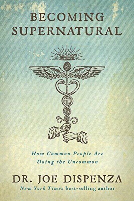 

Becoming Supernatural How Common People Are Doing The Uncommon By Joe Dispenza Paperback