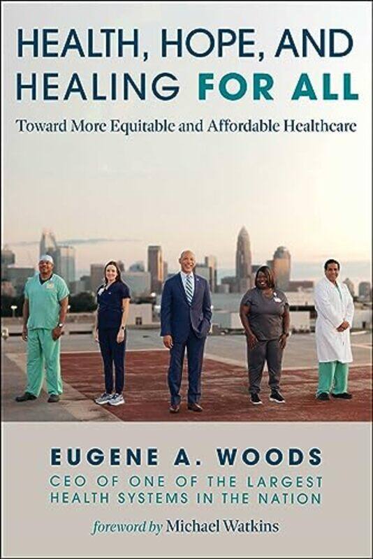 

Health Hope And Healing For All Toward A More Equitable And Affordable Healthcare System By Woods Eugene A - Watkins Michael - Hardcover