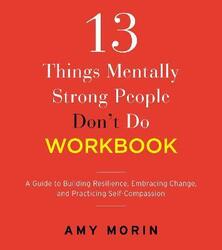 13 Things Mentally Strong People Don'T Do Workbook,Paperback,ByAmy Morin