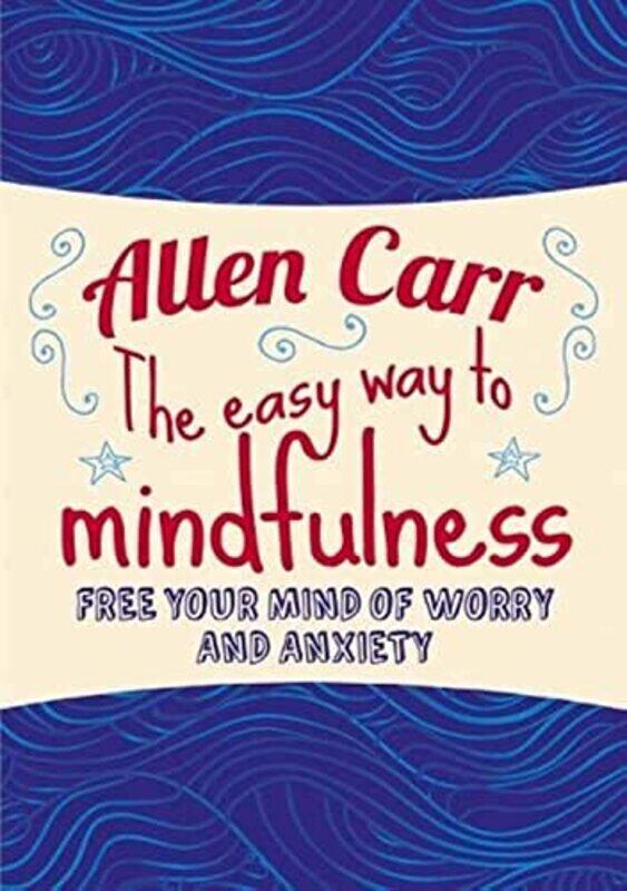 

The Easy Way to Mindfulness: Free your mind from worry and anxiety,Paperback,by:Carr, Allen - Dicey, John