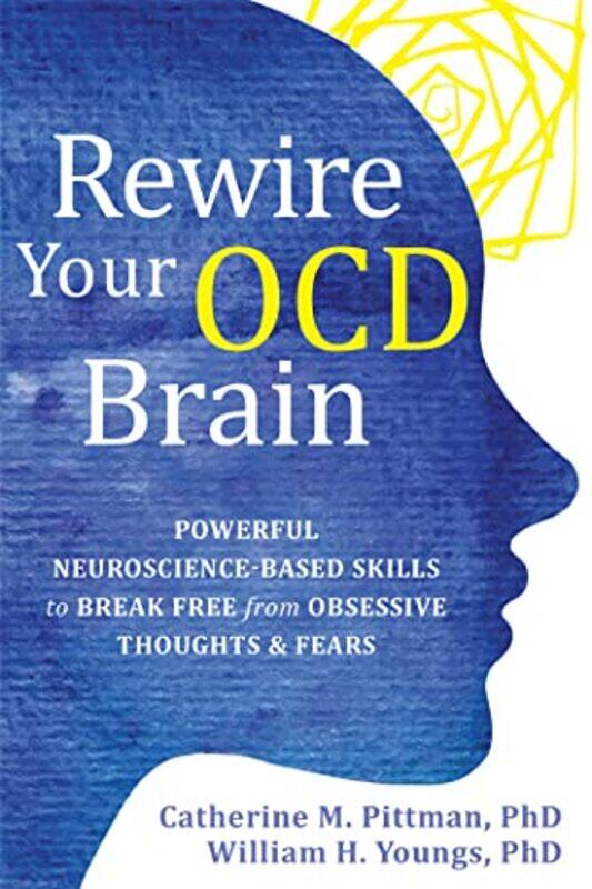 

Rewire Your Ocd Brain Powerful Neurosciencebased Skills To Break Free From Obsessive Thoughts And, Paperback by Pittman, Catherine M - Youngs, William