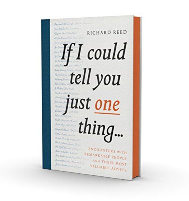

If I Could Tell You Just One Thing...: Encounters with Remarkable People and Their Most Valuable Adv,Hardcover by Reed, Richard - Kerr, Samuel