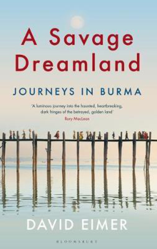 A Savage Dreamland: Journeys in Burma, Paperback Book, By: David Eimer