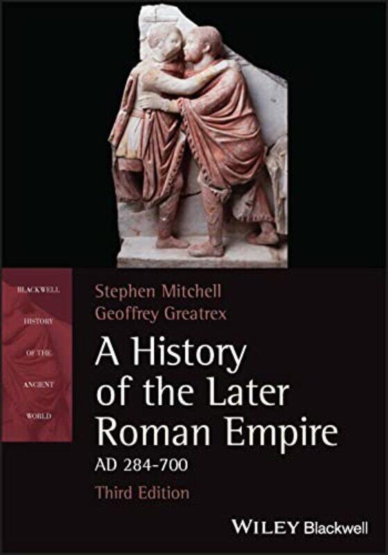 

A History of the Later Roman Empire AD 284700 by Stephen University of Exeter MitchellGeoffrey Greatrex-Paperback