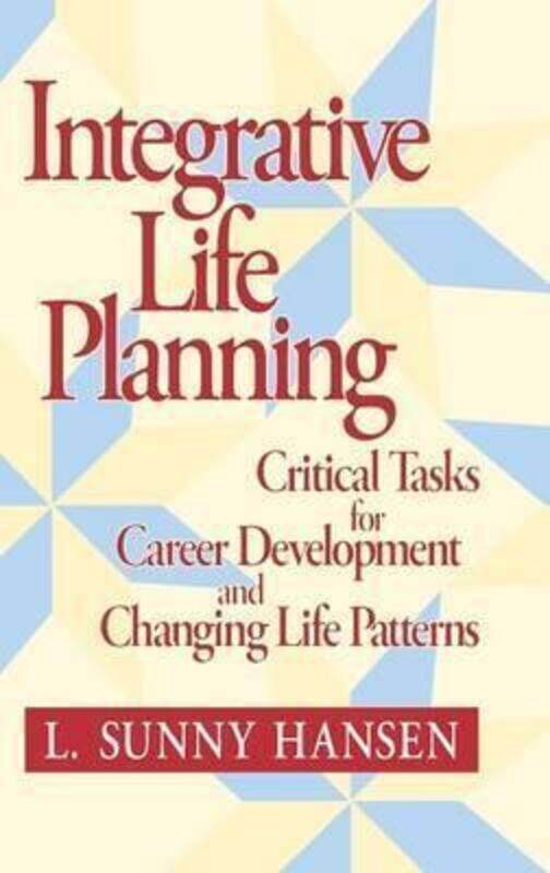 

Integrative Life Planning: Critical Tasks for Career Development and Changing Life Patterns, Hardcover Book, By: L. Sunny Hansen