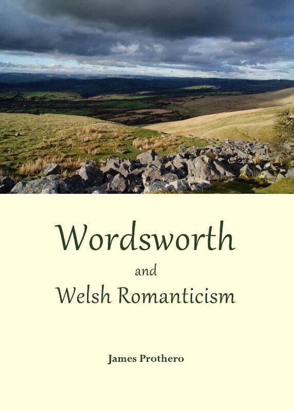 

Wordsworth and Welsh Romanticism by James Prothero-Hardcover