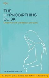 The Hypnobirthing Book - Childbirth with Confidence and Calm: The definitive guide to childbirth fro