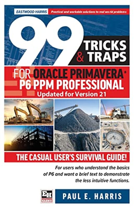 99 Tricks and Traps for Oracle Primavera P6 PPM Professional Updated for Version 21: The Casual User,Paperback by Harris, Paul E