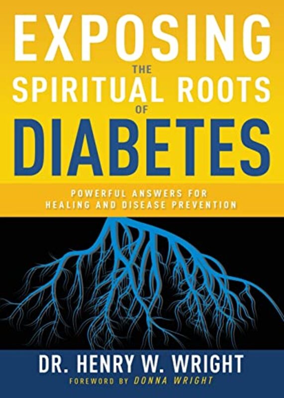 

Exposing The Spiritual Roots Of Diabetes By Wright Henry W - Paperback