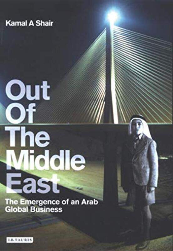 

Out of the Middle East: The Emergence of an Arab Global Business, Hardcover, By: Kamal Shair