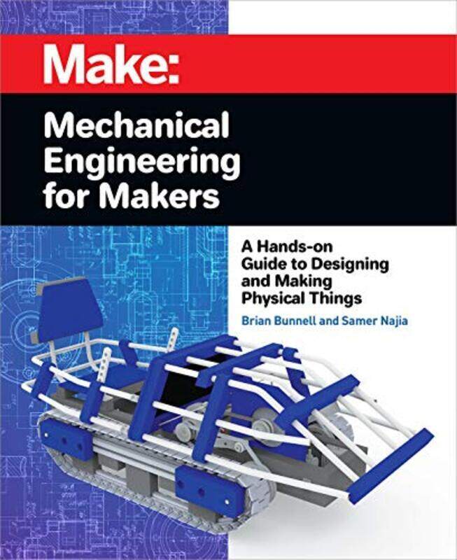 

Mechanical Engineering for Makers Paperback by Brian Bunnell