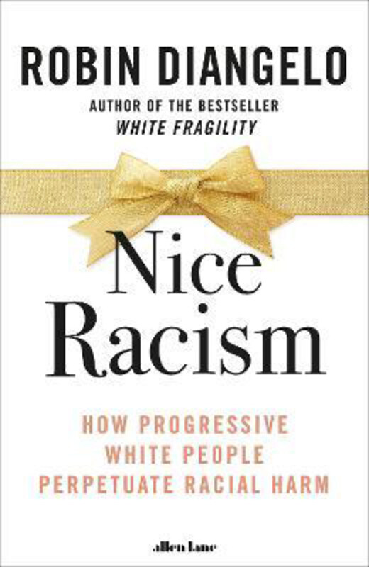 

Nice Racism: How Progressive White People Perpetuate Racial Harm, Hardcover Book, By: Robin DiAngelo