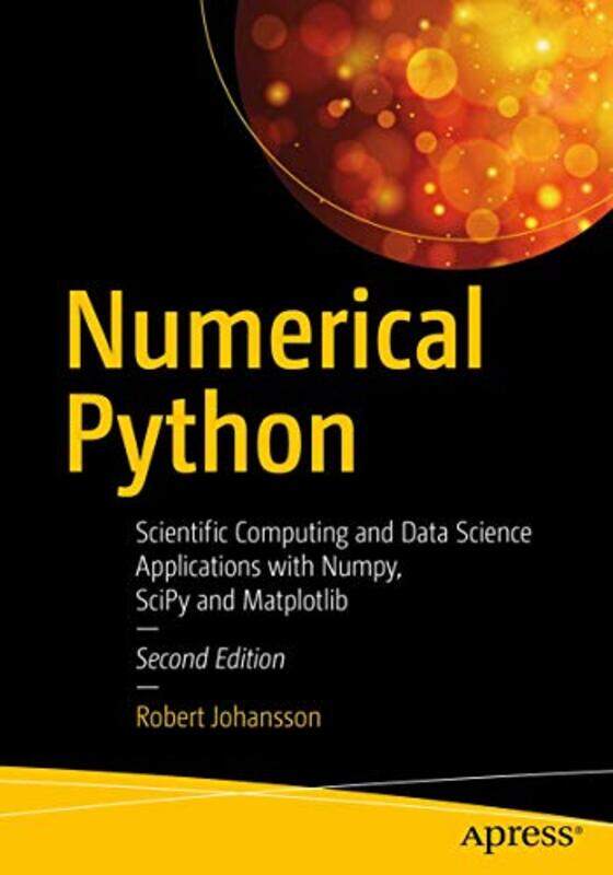 

Numerical Python Scientific Computing And Data Science Applications With Numpy Scipy And Matplotli By Johansson Robert Paperback