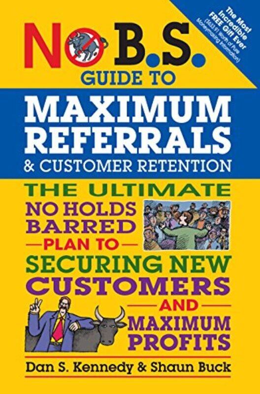 

No Bs Guide To Maximum Referrals And Customer Retention The Ultimate No Holds Barred Plan To Secu By Kennedy Dan S Buck Shaun Paperback