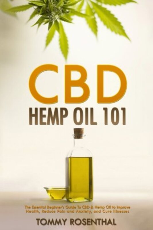 

Cbd Hemp Oil 101 The Essential Beginners Guide To Cbd And Hemp Oil To Improve Health Reduce Pain by Rosenthal, Tommy-Paperback