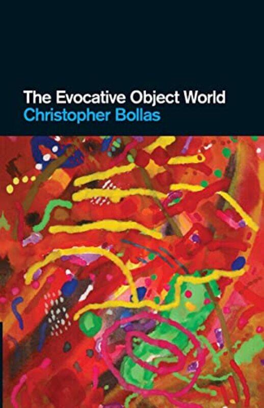 

The Evocative Object World by Christopher Member of the British Psychoanalytical Society, London, UK Bollas-Paperback