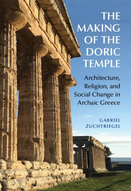 

The Making of the Doric Temple by Gabriel Archaeological Park of Pompeii, Italy Zuchtriegel-Hardcover