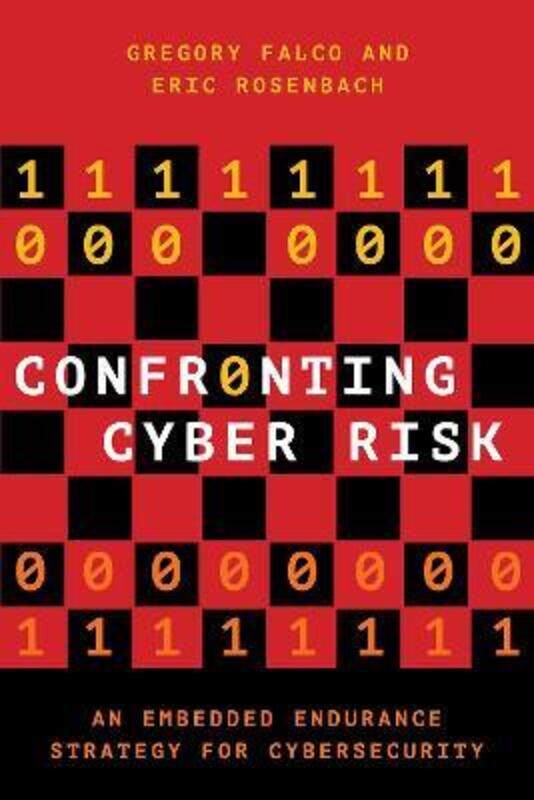 

Confronting Cyber Risk: An Embedded Endurance Strategy for Cybersecurity,Paperback,ByFalco, Gregory J. (Assistant Professor, Department of Civil and S