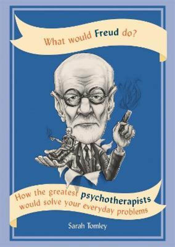 

What Would Freud Do: How the greatest psychotherapists would solve your everyday problems,Hardcover,BySarah Tomley