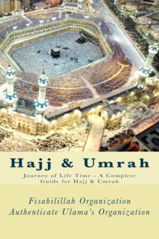 

Hajj And Umrah Journey Of Life Time A Complete Guide For Hajj And Umrah by Authenticate Ulama'S Organization, Fisa - Paperback