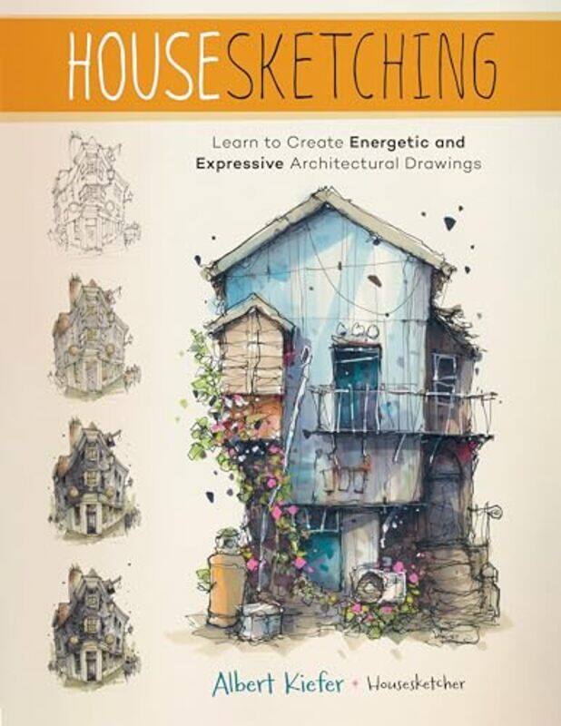 

Housesketching Learn To Create Energetic And Expressive Architectural Drawings by Kiefer, Albert - Paperback