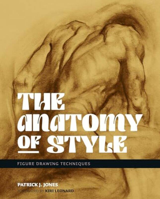 

The Anatomy Of Style Figure Drawing Techniques,Paperback By Jones, Patrick J.