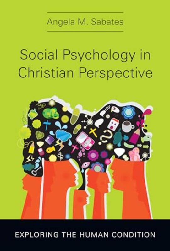 

Social Psychology in Christian Perspective Exploring the Human Condition by Angela M Sabates-Hardcover