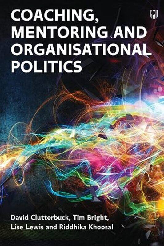 

Coaching Mentoring and Organisational Politics by David ClutterbuckLise LewisTim BrightRiddhika Khoosal-Paperback