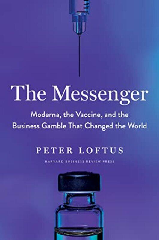

The Messenger: Moderna, the Vaccine, and the Business Gamble That Changed the World,Paperback,By:Loftus, Peter