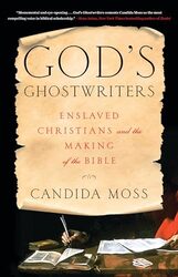 Gods Ghostwriters Enslaved Christians And The Making Of The Bible By Moss, Candida - Hardcover