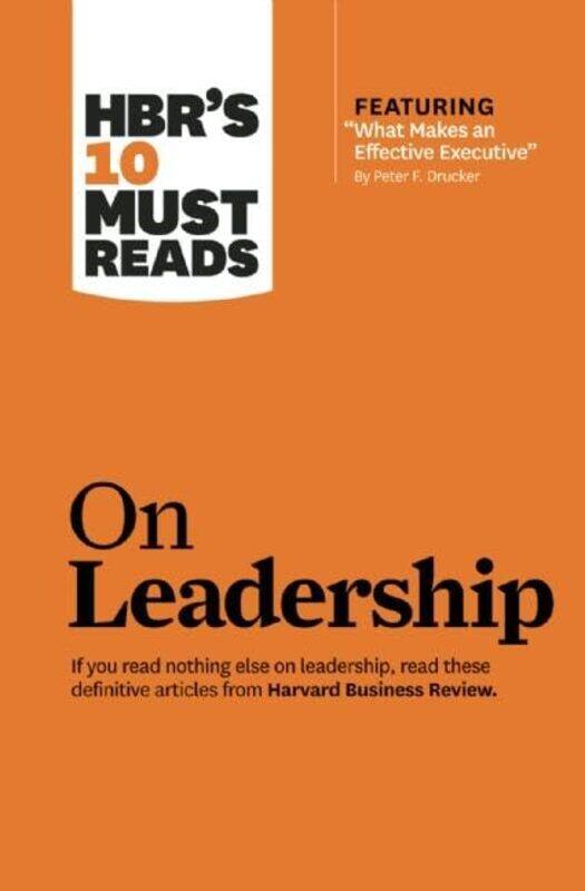 

HBRs 10 Must Reads on Leadership with featured article What Makes an Effective Executive by Peter F Drucker by Harvard Business ReviewPeter F DruckerB