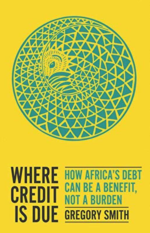

Where Credit Is Due How Africas Debt Can Be A Benefit Not A Burden By Smith, Gregory -Paperback