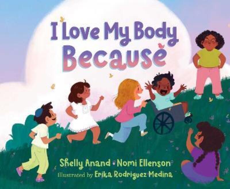 I Love My Body Because.Hardcover,By :Anand, Shelly - Ellenson, Nomi - Rodriguez Medina, Erika