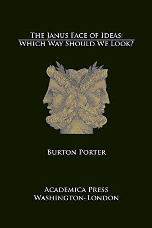 

The Janus Face of Ideas by Burton Porter-Hardcover