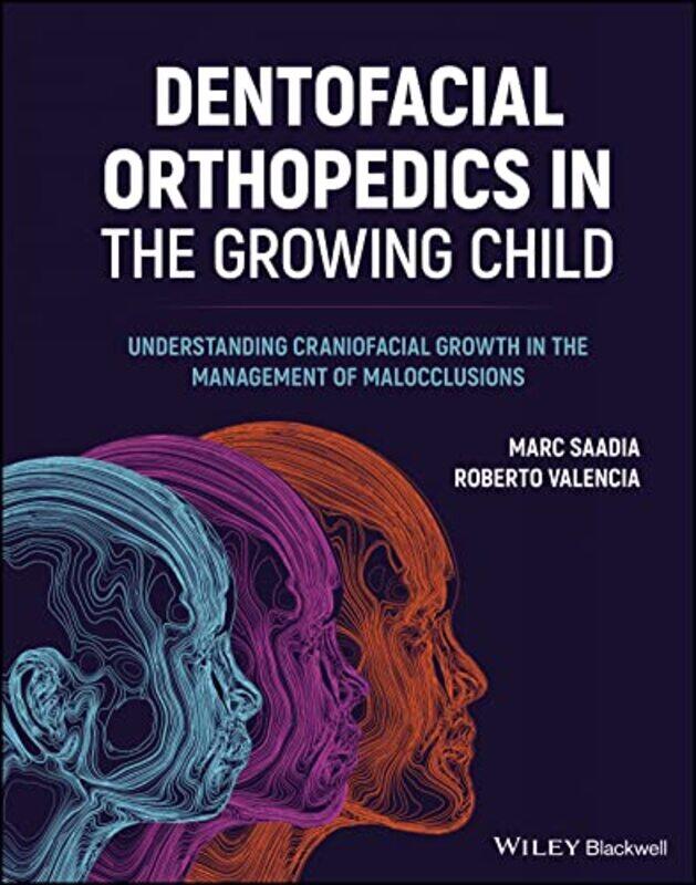 

Dentofacial Orthopedics In The Growing Child by Marc (Technological University of Mexico) SaadiaRoberto (Technological University of Mexico) Valencia-