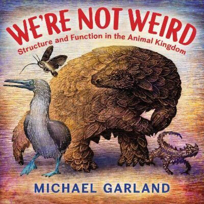 

We're Not Weird: Structure and Function in the Animal Kingdom,Hardcover,ByGarland, Michael