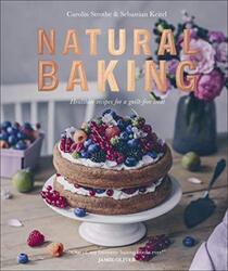 Natural Baking: Healthier Recipes for a Guilt-Free Treat,Hardcover, By:Strothe Carolin