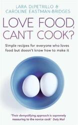 Love Food, Can't Cook?: Simple Recipes for Everyone Who Loves Food But Doesn't Know How to Make it.paperback,By :Lara DePetrillo