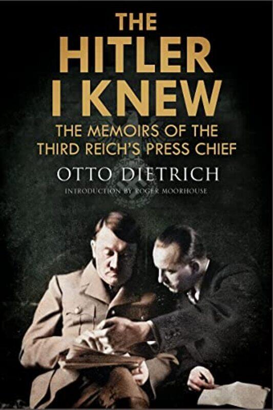 

The Hitler I Knew by Roger MoorhouseOtto Dietrich-Hardcover
