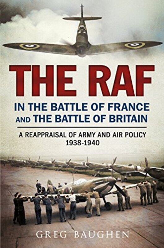 

The RAF in the Battle of France and the Battle of Britain by Greg Baughen-Hardcover