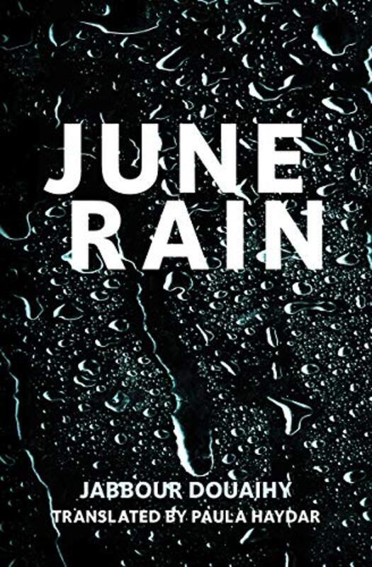 

June Rain, Paperback Book, By: Jabbour Douaihy - Paula Haydar