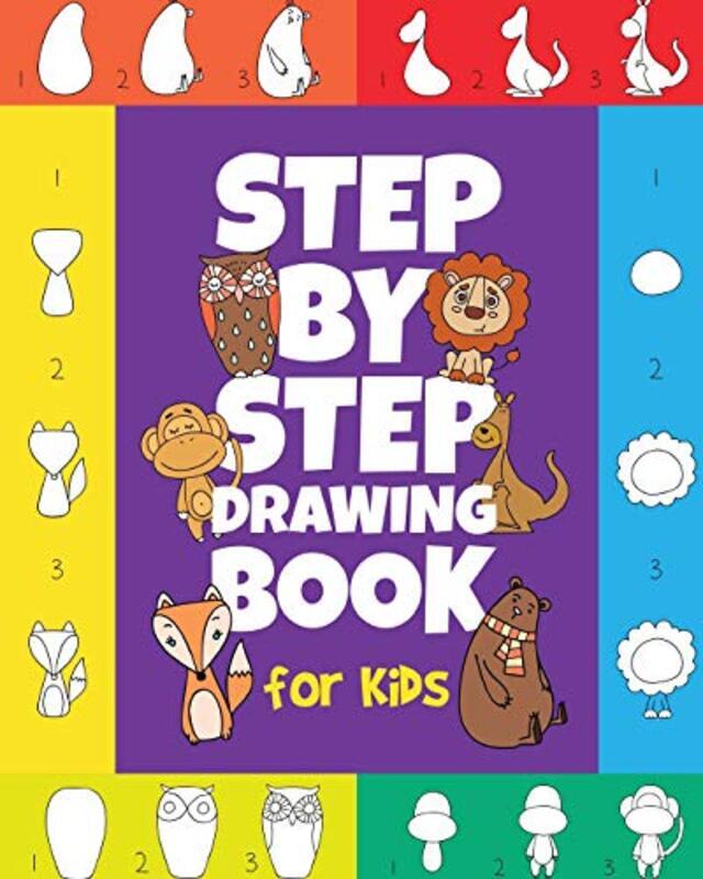 

The Step-by-Step Drawing Book for Kids: A Children's Beginners Book on How-To-Draw Animals, Cartoons