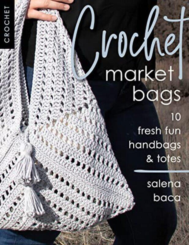

Crochet Market Bags 10 Fresh Fun Handbags & Totes By Baca, Salena - Paperback