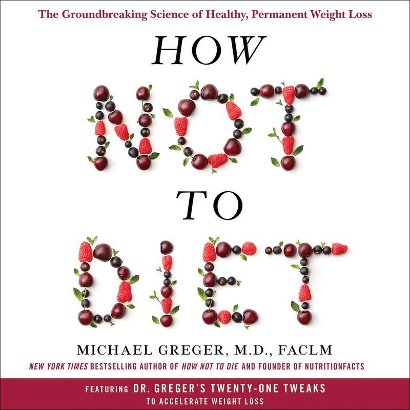 

How Not To Diet: The Groundbreaking Science of Healthy, Permanent Weight Loss, Paperback Book, By: Michael Greger