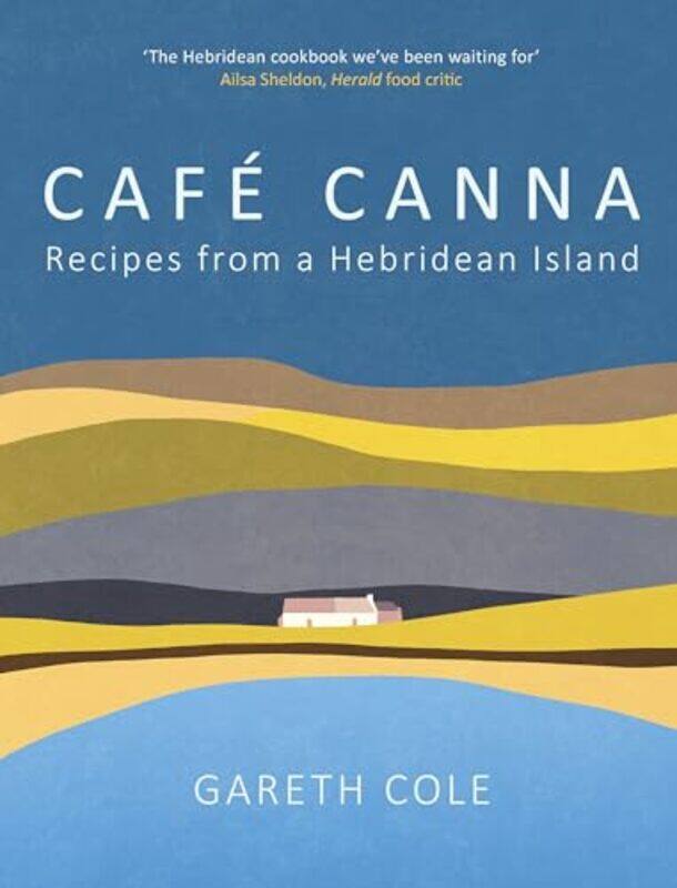

Cafe Canna Recipes From A Hebridean Island by Cole, Gareth-Hardcover