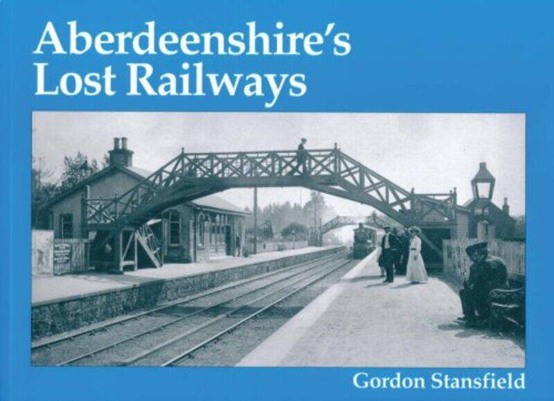 

Aberdeenshires Lost Railways by Gordon Stansfield-Paperback